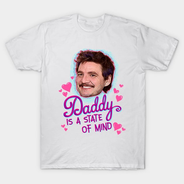 Pedro Pascal Daddy State of Mind T-Shirt by HelloHarlot